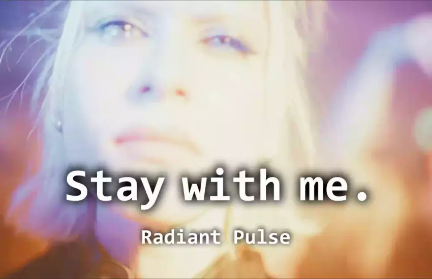 Stay with me. - Fragments of SWM #01: Radiant Pulse