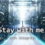 Stay with me. - Fragments of SWM #02: Core Integrity