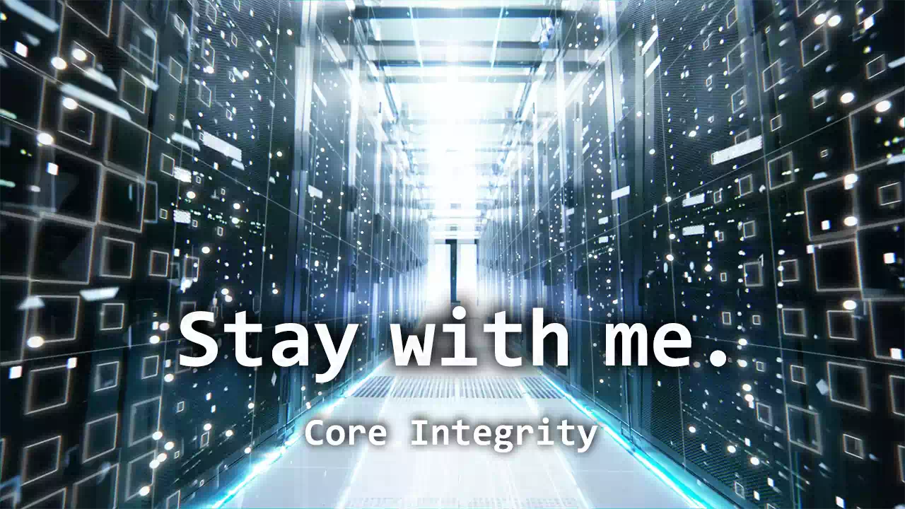 Stay with me. – Fragments of SWM #02: Core Integrity